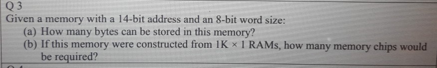 Solved Q 3 Given a memory with a 14-bit address and an 8-bit | Chegg.com