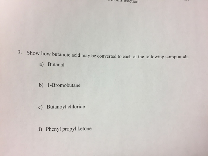 Solved Show how butanoic acid may be converted to each of | Chegg.com