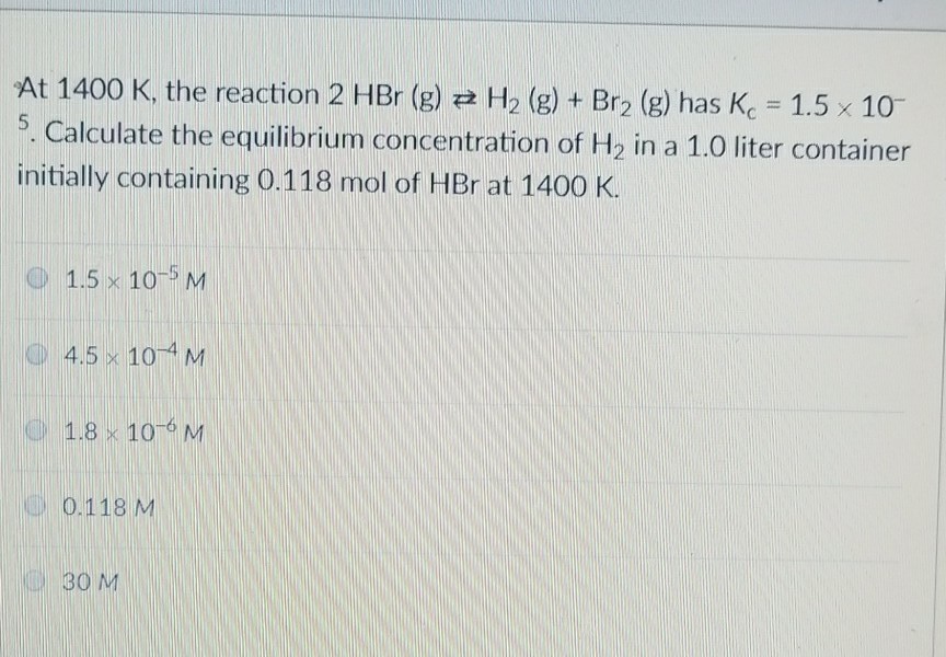 Solved At 1400 K, the reaction 2 HBr (g) H2 (g) + Br2 (g)