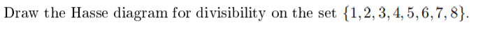 Solved Draw the Hasse diagram for divisibility on the set | Chegg.com