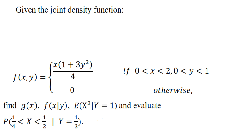 Solved Given the joint density function: f(x, y) = {x(1 + | Chegg.com