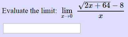 Solved Evaluate the limit lim x --> 0 root 2x +64 -8/x | Chegg.com