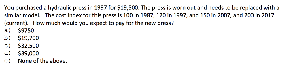 Solved You purchased a hydraulic press in 1997 for $19,500. | Chegg.com