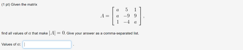 Solved Given the matrix A = {a 5 1 a -9 9 1 -4 a] | Chegg.com