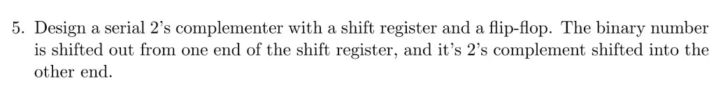 Solved 5. Design a serial 2's complementer with a shift | Chegg.com