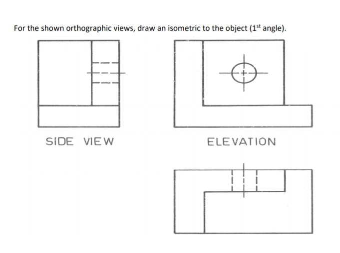 Solved For the shown orthographic views, draw an isometric | Chegg.com