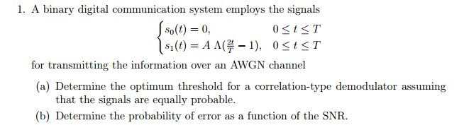 Solved 1. A Binary Digital Communication System Employs The | Chegg.com