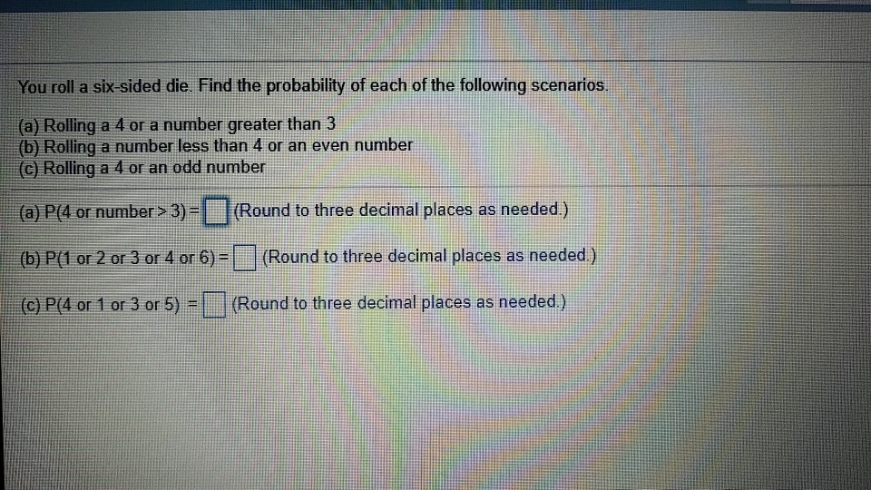 Solved You roll a sixsided die. Find the probability of
