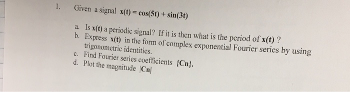 Solved Given A Signal X T Cos 5t Sin 3t Is X T A