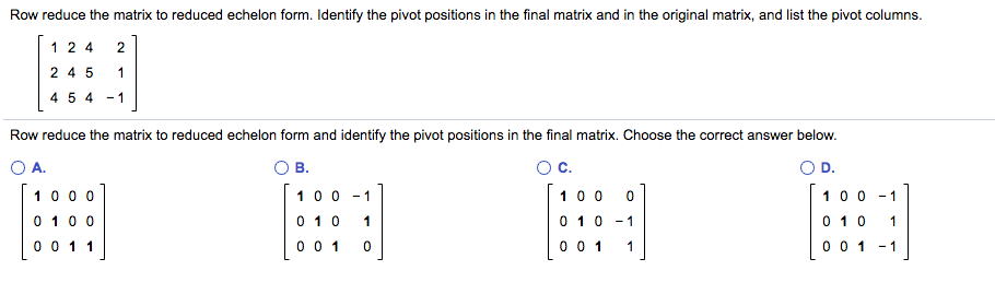 Solved Row reduce the matrix to reduced echelon form. Chegg