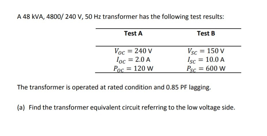 Solved A 48 kVA, 4800/ 240 V, 50 Hz transformer has the | Chegg.com