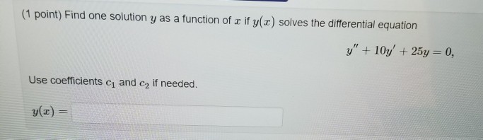 Solved (1 point) Find one solution y as a function of x if | Chegg.com