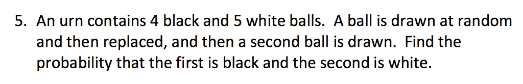 Solved 5. An Urn Contains 4 Black And 5 White Balls. A Ball | Chegg.com