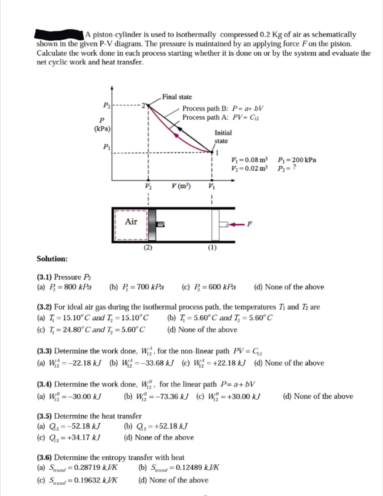A pistoncylinder is used to isothermally compressed