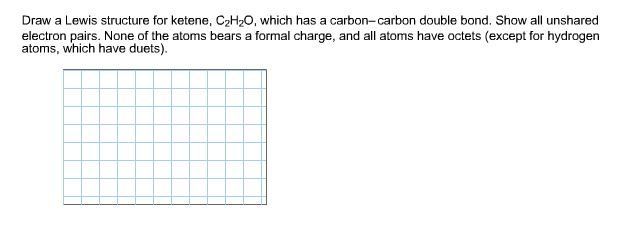 Solved Draw a Lewis structure for ketene, C2H2O, which has a | Chegg.com