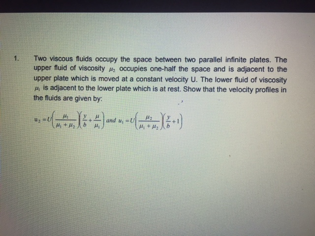 Solved 1. Two viscous fluids occupy the space between two | Chegg.com