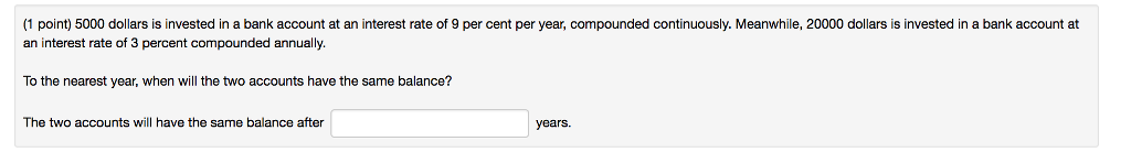 Solved (1 point) 5000 dollars is invested in a bank account | Chegg.com