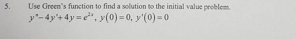 Solved 5. Use Green's function to find a solution to the | Chegg.com