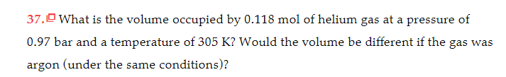 Solved 37.What is the volume occupied by 0.118 mol of helium | Chegg.com