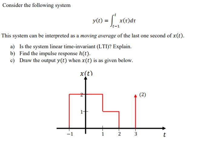 Solved Consider the following system y(t)=| x(t)dt t-1 This | Chegg.com
