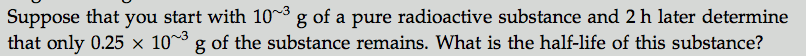 Solved Suppose that you start with 10^ approximately3 g of a | Chegg.com