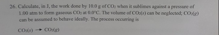 Solved 26. Calculate, in J, the work done by 10.0 g of CO2 | Chegg.com
