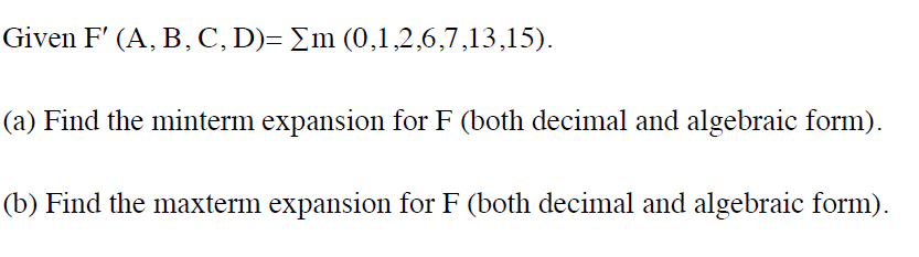 Solved Given F' (A, B, C, D)= Sigma M (0,1,2,6,7,13,15). (a) | Chegg.com