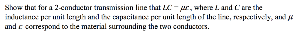 Solved Show that for a 2-conductor transmission line that LC | Chegg.com