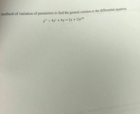 Solved method of variation of parameters to find the general | Chegg.com