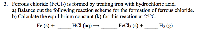 Solved Ferrous chloride (FeCl_2) is formed by treating iron | Chegg.com