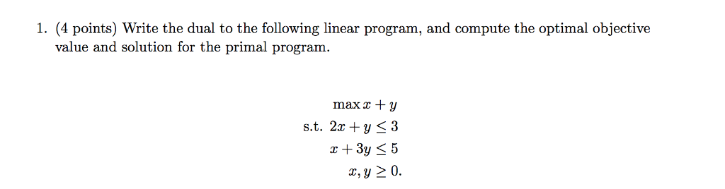 Solved 1. (4 points) Write the dual to the following linear | Chegg.com