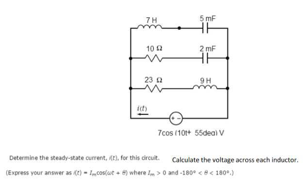 Solved 7H 5 mF 10Ω 2 mF 23 Ω 9H i(t) 7cos (10tt 55dea) V | Chegg.com