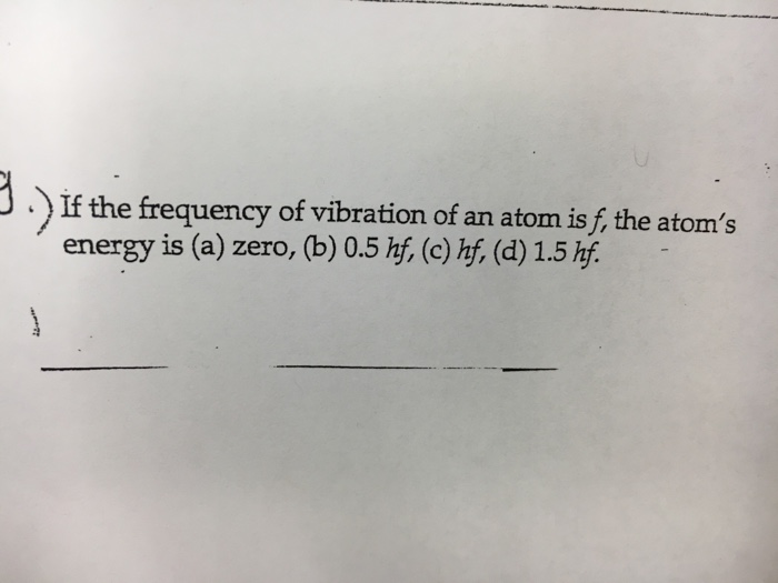 Solved If the frequency of vibration of an atom is f the