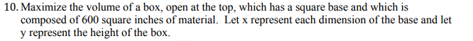 Solved 10. Maximize the volume of a box, open at the top, | Chegg.com