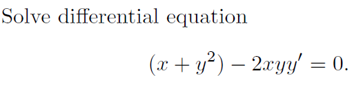 Solved Solve differential equation (x + y^2) - 2xyy' = 0. | Chegg.com