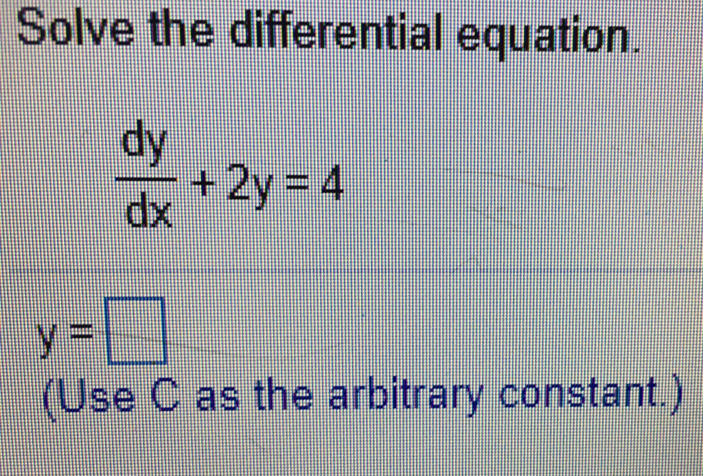 Solved Solve the differential equation. dy/dx + 2y = 4 y = | Chegg.com