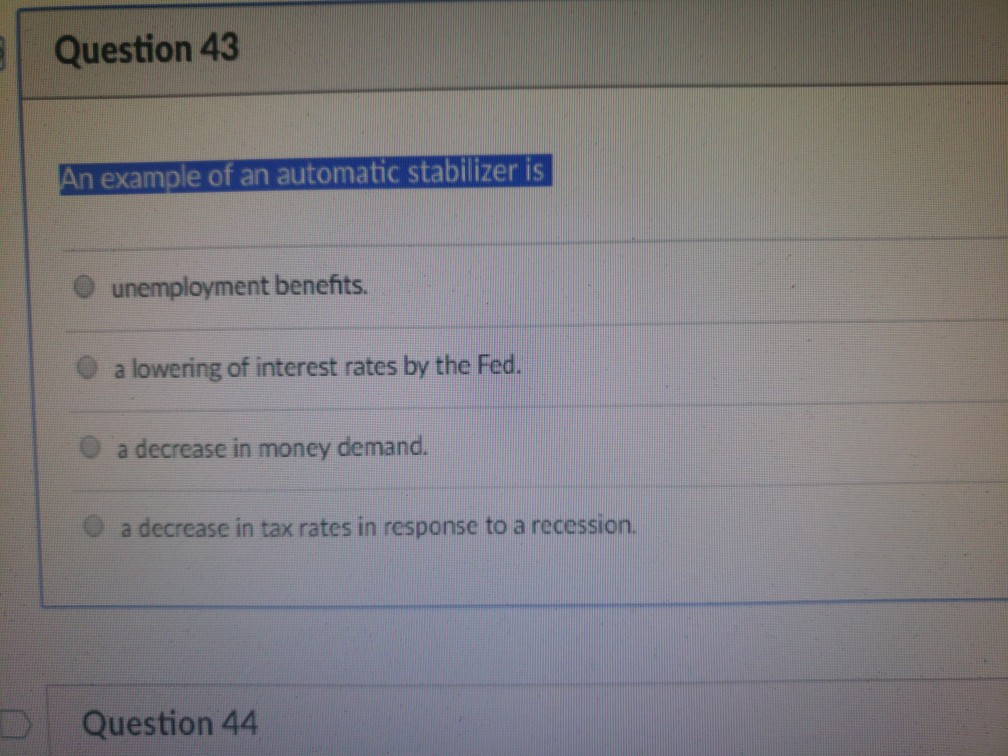 Solved Question 43 n example of an automatic stabilizer is