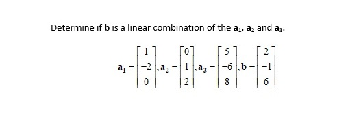 Solved Determine If B Is A Linear Combination Of The A_1, | Chegg.com