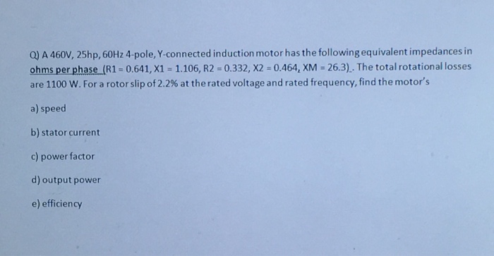 Solved A 460V, 25hp, 60Hz 4-pole, Y-connected induction | Chegg.com