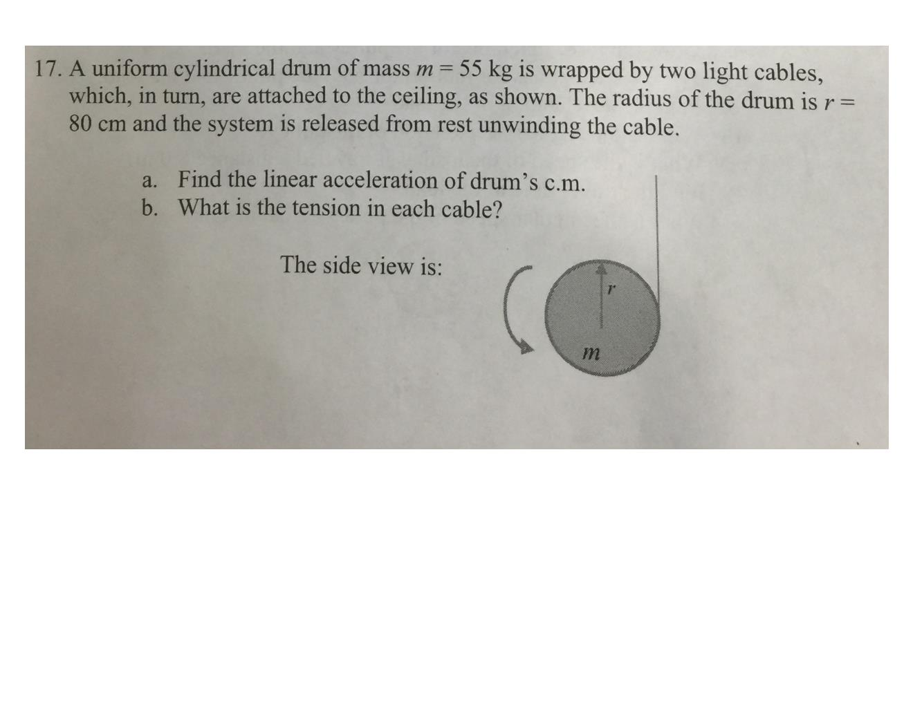 Solved 17. A uniform cylindrical drum of mass m = 55 kg is