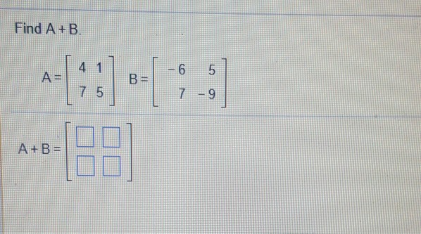 Solved Find A+B 5 A= B=1-6 A+B= | Chegg.com