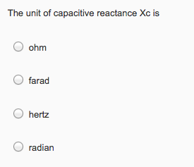 Solved The unit of capacitive reactance Xc is O ohm farad | Chegg.com