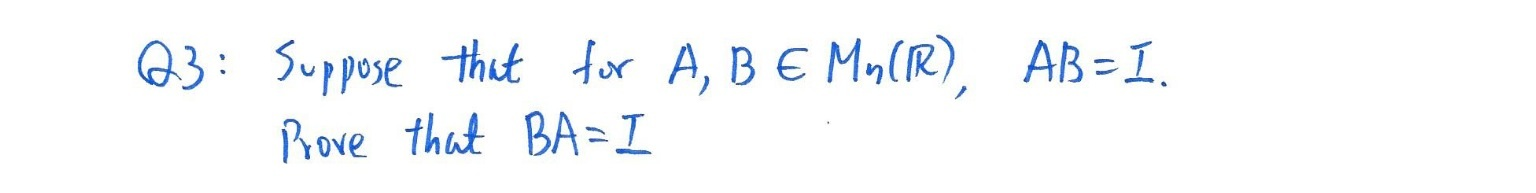 Solved Suppose That For A, B E Mn(R), AB = I Prove That BA = | Chegg.com