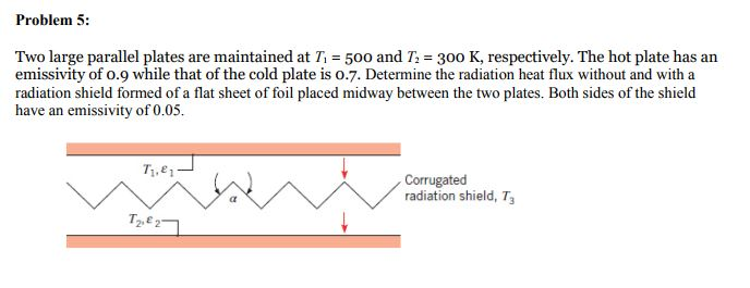 Solved Problem 5: Two large parallel plates are maintained | Chegg.com