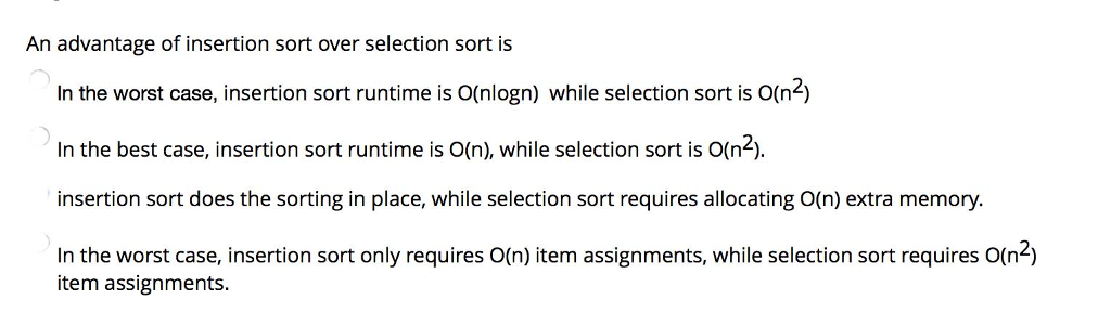 Solved An advantage of insertion sort over selection sort is | Chegg.com
