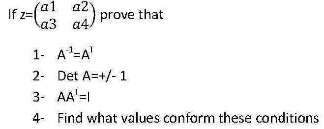 Solved If z=(a1 a2 a3 a4) prove that 1- A^-1=A^T 2- Det | Chegg.com