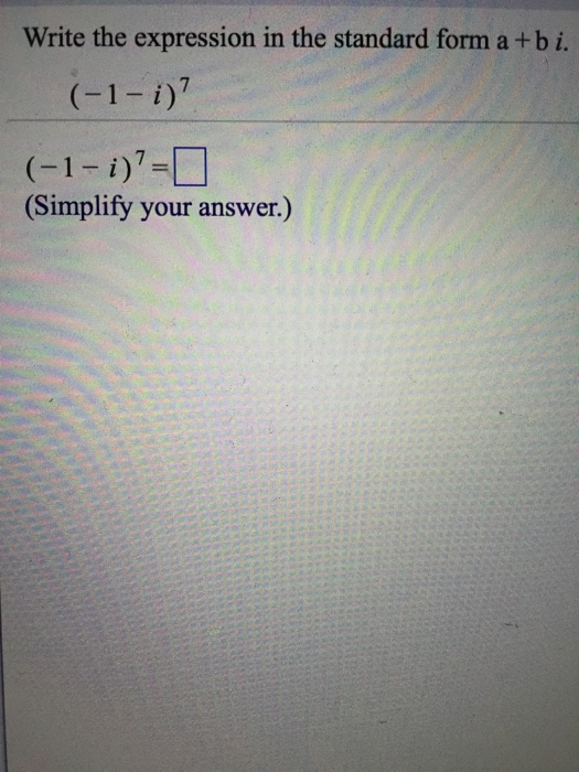 Solved Write the expression in the standard form a + b i. | Chegg.com
