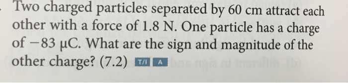 Solved Two charged particles separated by 60 cm attract each | Chegg.com