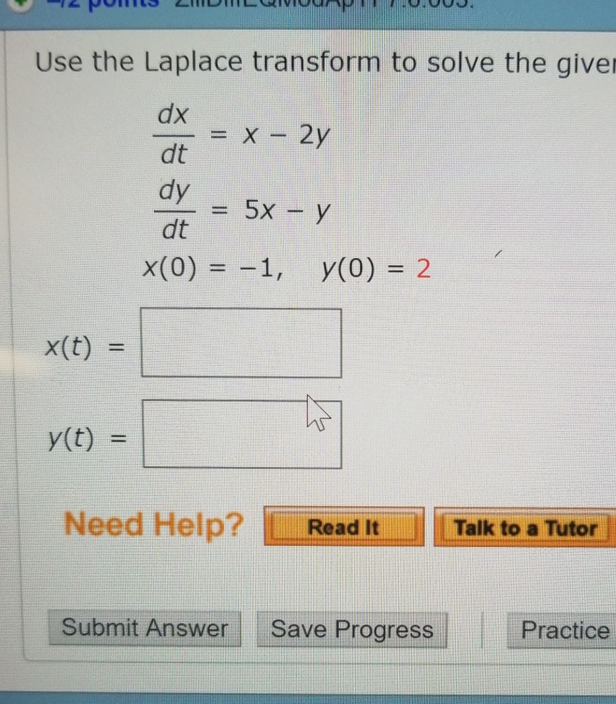 Solved Use the Laplace transform to solve the giver dx dt dy | Chegg.com