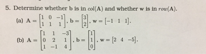 Solved Determine Whether B Is In Col(A) And Whether W Is In | Chegg.com